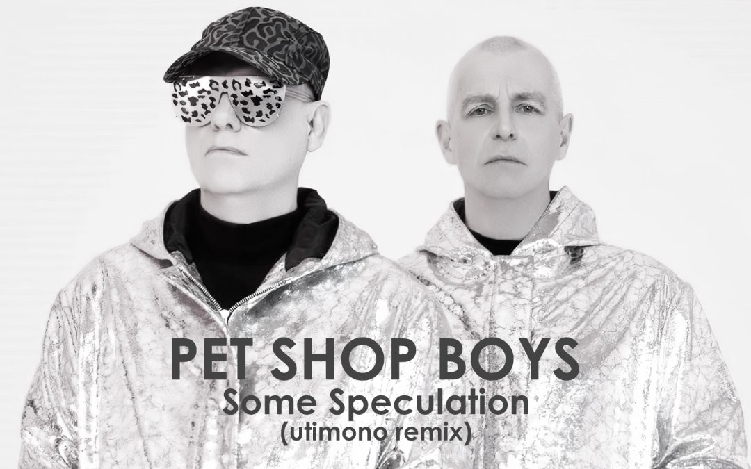 Pet Shop Boys – Some Speculation (utimono remix)